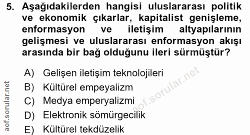5. soru: Aşağıdakilerden hangisi uluslararası politik ve ekonomik çıkarlar, kapitalist genişleme, enformasyon ve iletişim alty…