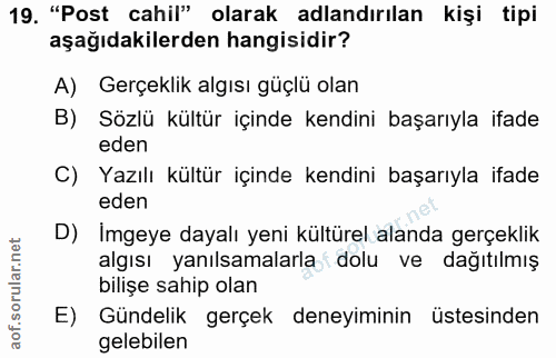 19. soru: "Post cahil" olarak adlandırılan kişi tipi aşağıdakilerden hangisidir? A) Gerçeklik algısı güçlü olan B) Sözlü kültür…
