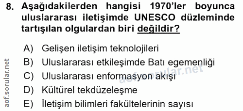8. soru: Aşağıdakilerden hangisi 1970'ler boyunca uluslararası iletişimde UNESCO düzleminde tartışılan olgulardan biri değildi…