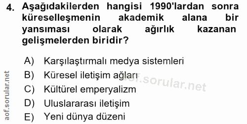 4. soru: Aşağıdakilerden hangisi 1990'lardan sonra küreselleşmenin akademik alana bir yansıması olarak ağırlık kazanan gelişme…