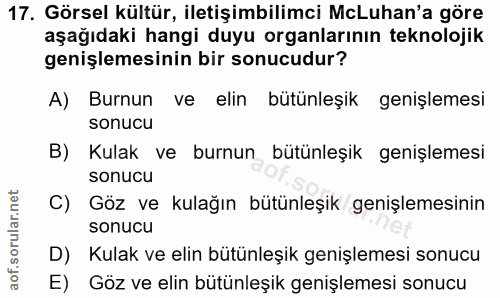17. soru: Görsel kültür, iletişimbilimci McLuhan'a göre aşağıdaki hangi duyu organlarının teknolojik genişlemesinin bir sonucud…