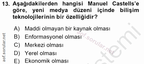 13. soru: Aşağıdakilerden hangisi Manuel Castells'e göre, yeni medya düzeni içinde bilişim teknolojilerinin bir özelliğidir? A)…