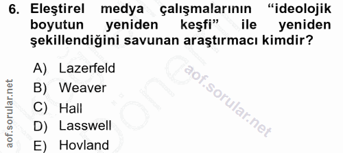 6. soru: Eleştirel medya çalışmalarının "ideolojik boyutun yeniden keşfi" ile yeniden şekillendiğini savunan araştırmacı kimdi…