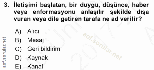 3. soru: İletişimi başlatan, bir duygu, düşünce, haber veya enformasyonu anlaşılır şekilde dışa vuran veya dile getiren tarafa…