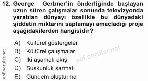 12. soru: George Gerbner'in önderliğinde başlayan uzun süren çalışmalar sonunda televizyonda yaratılan dünyayı özellikle bu dün…