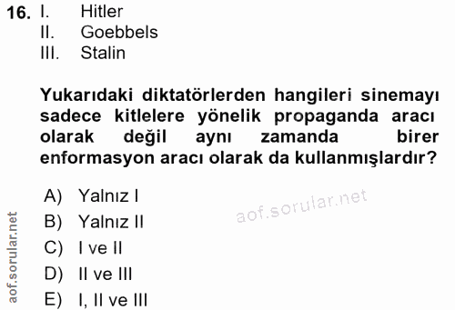 16. soru: l. Hitler II. Goebbels III. Stalin Yukarıdaki diktatörlerden hangileri sinemayı sadece kitlelere yönelik propaganda a…