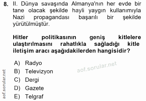8. soru: II. Dünya savaşında Almanya'nın her evde bir tane olacak şekilde hayli yaygın kullanımıyla Nazi propagandası başarılı…