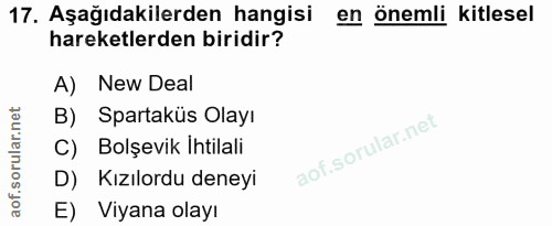 17. soru: Aşağıdakilerden hangisi en önemli kitlesel hareketlerden biridir? A) New Deal B) Spartaküs Olayı C) Bolşevik Ihtilali…