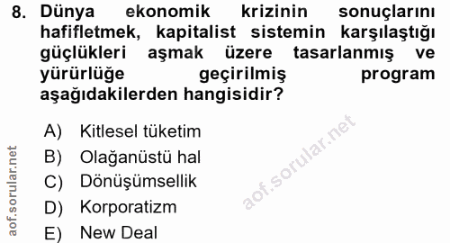 8. soru: Dünya ekonomik krizinin sonuçlarını hafifletmek, kapitalist sistemin karşılaştığı güçlükleri aşmak üzere tasarlanmış…