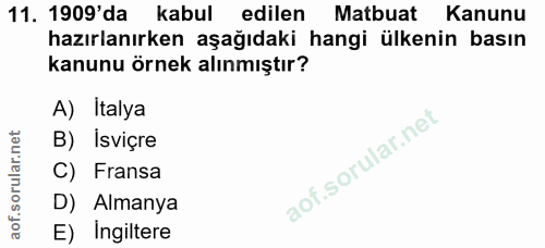 11. soru: 1909'da kabul edilen Matbuat Kanunu hazırlanırken aşağıdaki hangi ülkenin basın kanunu örnek alınmıştır? A) Italya B)…