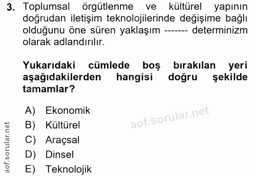 3. soru: Toplumsal örgütlenme ve kültürel yapının doğrudan iletişim teknolojilerinde değişime bağlı olduğunu öne süren yaklaşı…