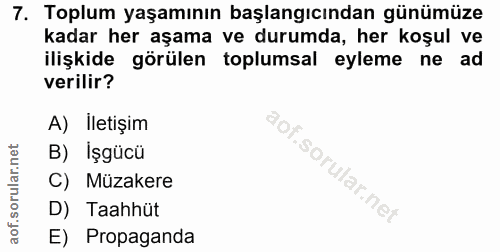 7. soru: Toplum yaşamının başlangıcından günümüze kadar her aşama ve durumda, her koşul ve ilişkide görülen toplumsal eyleme n…
