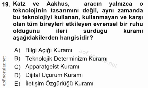 19. soru: Katz ve Aakhus, aracın yalnızca teknolojinin tasarımını değil, aynı zamanda bu teknolojiyi kullanan, kullanmayan ve k…