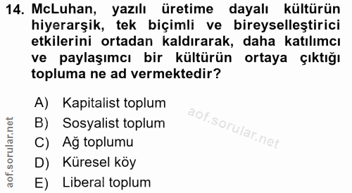 14. soru: McLuhan, yazılı üretime dayalı kültürün hiyerarşik, tek biçimli ve bireyselleştirici etkilerini ortadan kaldırarak, d…