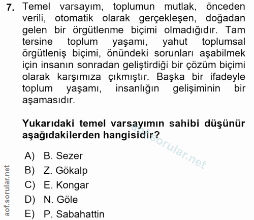 7. soru: Temel varsayım, toplumun mutlak, önceden verili, otomatik olarak gerçekleşen, doğadan gelen bir örgütlenme biçimi olm…