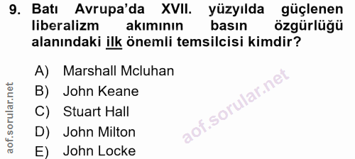 9. soru: Bati Avrupada XVII. yüzyılda güçlenen liberalizm akımının basın özgürlüğü alanındaki ilk önemli temsilcisi kimdir? A)…