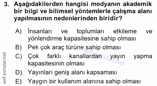 3. soru: Aşağıdakilerden hangisi medyanın akademik bir bilgi ve bilimsel yöntemlerle çalışma alanı yapılmasının nedenlerinden…
