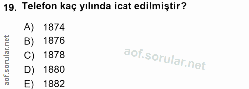 19. soru: Telefon kaç yılında icat edilmiştir? A) 1874 r.net B) 1876 rula C) 1878 aof.s D) 1880 1882