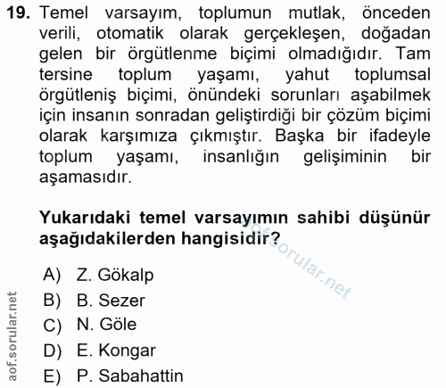 19. soru: Temel varsayım, toplumun mutlak, önceden verili, otomatik olarak gerçekleşen, doğadan gelen bir örgütlenme biçimi olm…