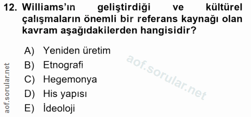 12. soru: Williams'ın geliştirdiği ve kültürel çalışmaların önemli bir referans kaynağı olan kavram aşağıdakilerden hangisidir?…