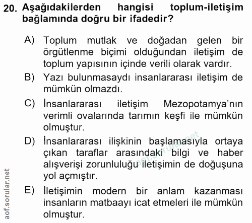 20. soru: Aşağıdakilerden hangisi toplum-iletişim bağlamında doğru bir ifadedir? A) Toplum mutlak ve doğadan gelen bir örgütlen…