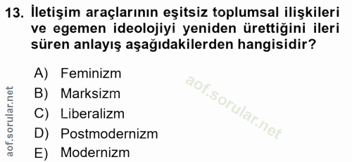 13. soru: İletişim araçlarının eşitsiz toplumsal ilişkileri ve egemen ideolojiyi yeniden ürettiğini ileri süren anlayış aşağıda…