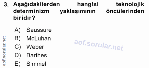 3. soru: Aşağıdakilerden hangisi teknolojik determinizm yaklaşımının öncülerinden biridir? A) Saussure B) McLuhan C) Weber D)…