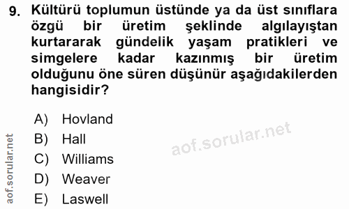 9. soru: Kültürü toplumun üstünde ya da üst sınıflara özgü bir üretim şeklinde algılayıştan kurtararak gündelik yaşam pratikle…