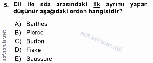 5. soru: Dil ile söz arasındaki ilk ayrımı yapan düşünür aşağıdakilerden hangisidir? A) Barthes orular.net B) Pierce C) Burton…