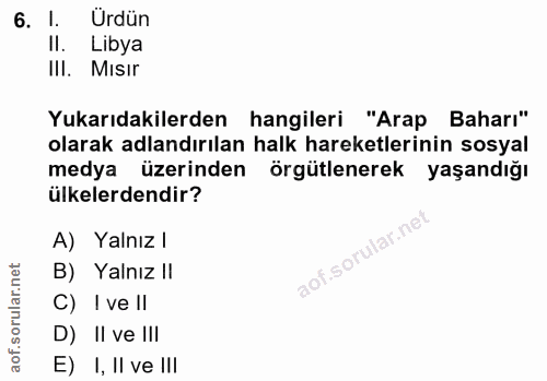 6. soru: I. Ürdün II. Libya III. Mısır Yukarıdakilerden hangileri "Arap Baharı" olarak adlandırılan halk hareketlerinin sosyal…