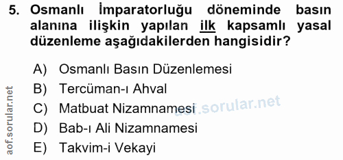 5. soru: Osmanlı İmparatorluğu döneminde basın alanına ilişkin yapılan ilk kapsamlı yasal düzenleme aşağıdakilerden hangisidir…