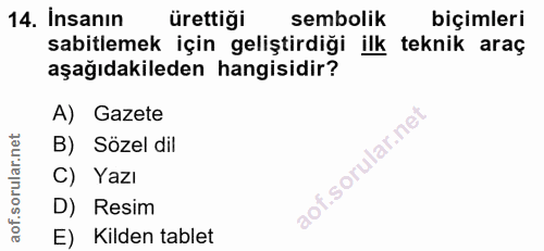 14. soru: Insanın ürettiği sembolik biçimleri sabitlemek için geliştirdiği ilk teknik araç aşağıdakileden hangisidir? A) Gazete…