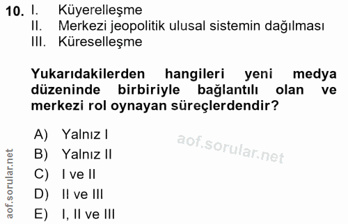 10. soru: I. Küyerelleşme Il. Merkezi jeopolitik ulusal sistemin dağılması IlI. Küreselleşme Yukarıdakilerden hangileri yeni me…