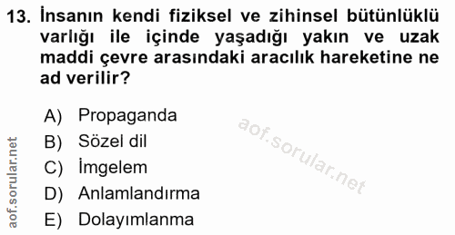 13. soru: İnsanın kendi fiziksel ve zihinsel bütünlüklü varlığı ile içinde yaşadığı yakın ve uzak maddi çevre arasındaki aracıl…