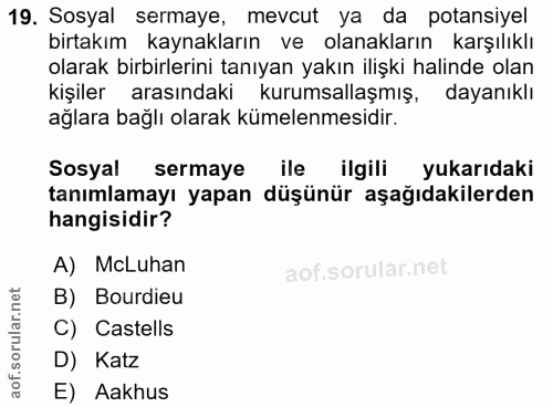 19. soru: Sosyal sermaye, mevcut ya da potansiyel birtakım kaynakların ve olanakların karşılıklı olarak birbirlerini tanıyan ya…