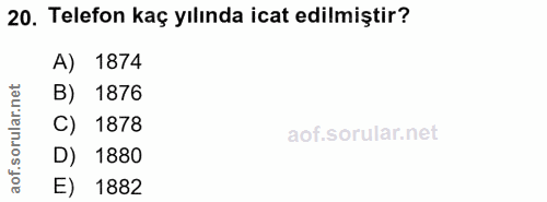 20. soru: Telefon kaç yılında icat edilmiştir? A) 1874 lar.net B) 1876 ar C) 1878 soru D) 1880 aof. E) 1882