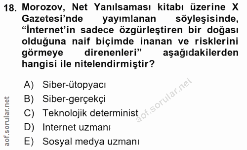 18. soru: Morozov, Net Yanılsaması kitabı üzerine X Gazetesi'nde yayımlanan söyleşisinde, "İnternet'in sadece özgürleştiren bir…
