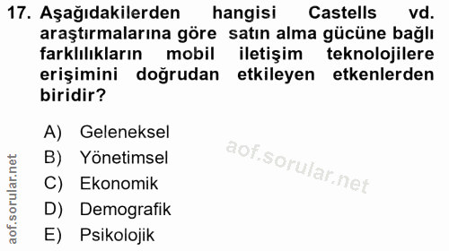 17. soru: Aşağıdakilerden hangisi Castells vd. araştırmalarına göre satın alma gücüne bağlı farklılıkların mobil iletişim tekno…