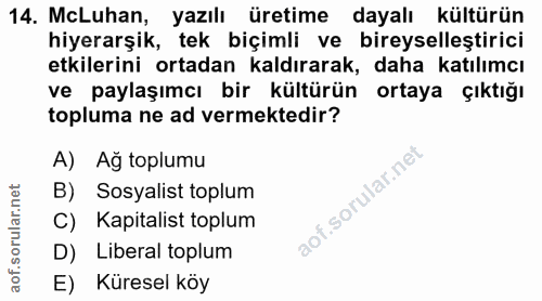 14. soru: McLuhan, yazılı üretime dayalı kültürün hiyerarşik, tek biçimli ve bireyselleştirici etkilerini ortadan kaldırarak, d…