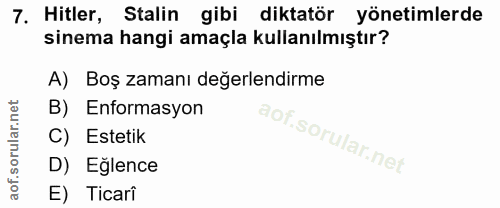 7. soru: Hitler, Stalin gibi diktatör yönetimlerde sinema hangi amaçla kullanılmıştır? A) Boş zamanı değerlendirme B) Enformas…