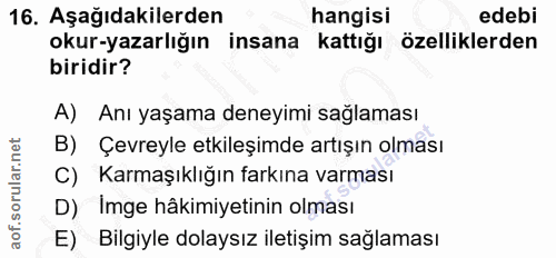 16. soru: Aşağıdakilerden hangisi edebi okur-yazarlığın insana kattığı özelliklerden biridir? A) Anı yaşama deneyimi sağlaması…