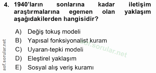 4. soru: 1940'ların sonlarına kadar iletişim araştırmalarına egemen olan yaklaşım aşağıdakilerden hangisidir? A) Değiş tokuş m…