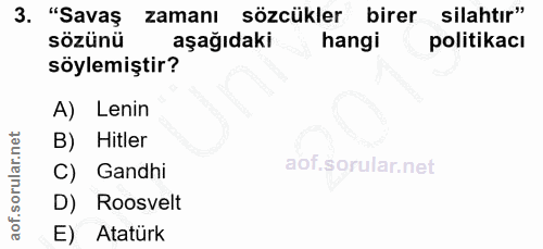 3. soru: "Savaş zamanı sözcükler birer silahtır" sözünü aşağıdaki hangi politikacı söylemiştir? A) Lenin B) Hitler Gandhi D) R…