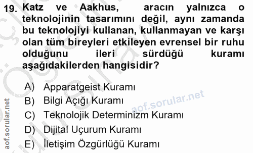 19. soru: Katz ve Aakhus, aracın yalnızca teknolojinin tasarımını değil, aynı zamanda bu teknolojiyi kullanan, kullanmayan ve k…