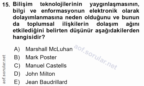 15. soru: Bilişim teknolojilerinin yaygınlaşmasının, bilgi ve enformasyonun elektronik olarak dolayımlanmasına neden olduğunu v…