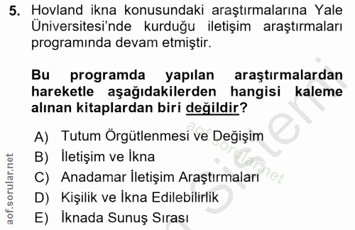5. soru: Hovland ikna konusundaki araştırmalarına Yale Üniversitesinde kurduğu iletişim araştırmaları programında devam etmişt…