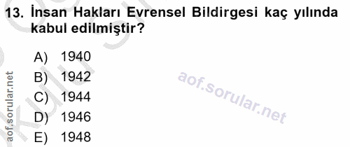 13. soru: İnsan Hakları Evrensel Bildirgesi kaç yılında kabul edilmiştir? A) 1940 B) 1942 C) 1944 D) 1946 E) 1948