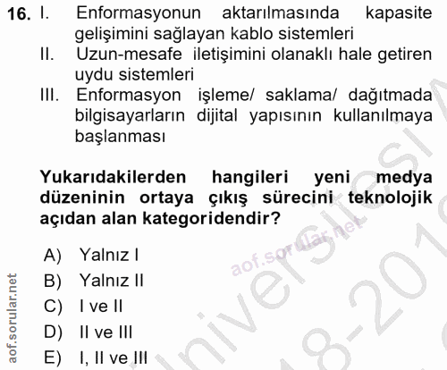 16. soru: 1. Enformasyonun aktarılmasında kapasite gelişimini sağlayan kablo sistemleri II. Uzun-mesafe iletişimini olanaklı ha…
