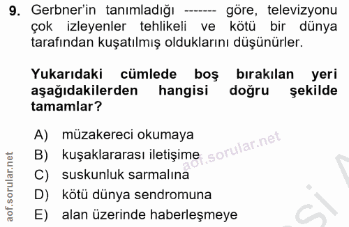 9. soru: Gerbner'in tanımladığı — göre, televizyonu çok izleyenler tehlikeli ve kötü bir dünya tarafından kuşatılmış oldukları…