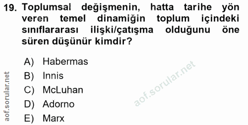 19. soru: Toplumsal değişmenin, hatta tarihe yön veren temel dinamiğin toplum içindeki sınıflararası ilişki/çatışma olduğunu ön…